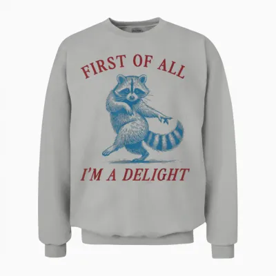 First of All, I'm a Delight Shirt Funny Raccoon Sarcastic Unisex Sweatshirt - Ash