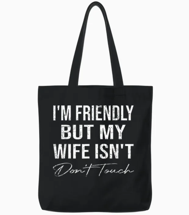 I'm Friendly but My Wife Isn't Don't Touch Funny Husband Tote Bags in Black