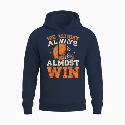 We Almost Always Almost Win, Funny Football Fans Unisex Hoodie - Navy