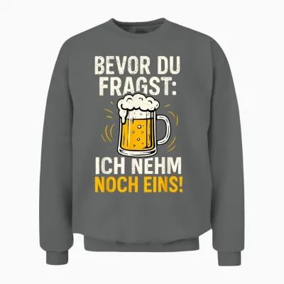 Bevor Du Fragst: Ich Nehm Noch Eins Oktoberfest Party Bier Unisex Sweatshirt - Graphite Heather