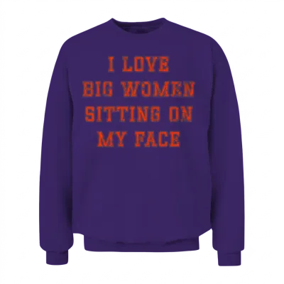 I Love Big Women Sitting on My Face Unisex Sweatshirt - Purple