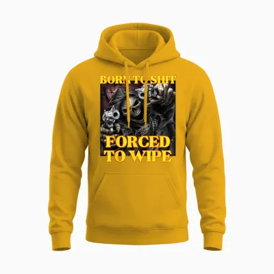 Born to Shit Forced to Wipe Cool Funny Skelett Meme Unisex Hoodie - Gold