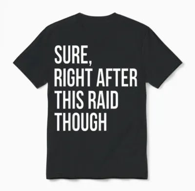 Sure Right After This Raid Funny Gift for Gamers Unisex T-Shirt - Black