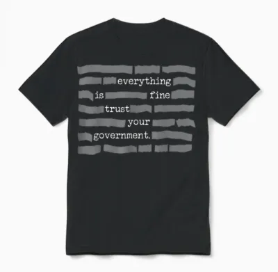 Everything Is Fine Trust Your Government Unisex T-Shirt - Black