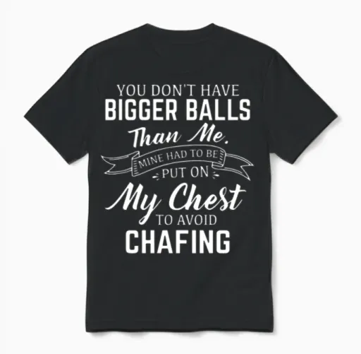 You Dont Have Bigger Balls Than Me Mine Had to Be Unisex T-Shirt in Black