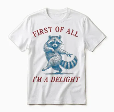 First of All, I'm a Delight Shirt Funny Raccoon Sarcastic Unisex T-Shirt - White