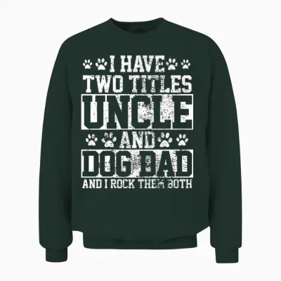 Dog Dad Uncle Unisex Sweatshirt - Forest