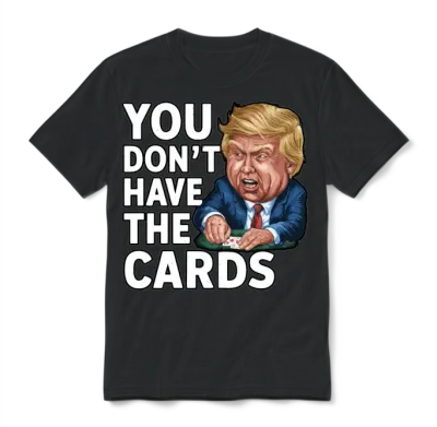 You Dont Have the Cards - Satirical Poker Designs Unisex T-Shirt - Black