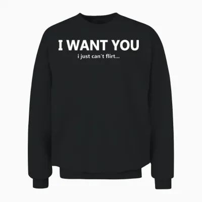 Funny I Want You I Just Can't Flirt Quote Unisex Sweatshirt - Black