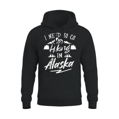 I Need to Go Hiking in Alaska Nature Hiker Hike Unisex Hoodie - Black
