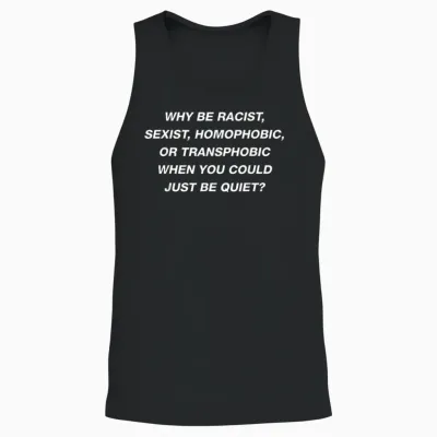 Why Be Racist Sexist Homophobic I Just Be Quiet. Diversity Unisex Tank Top - Black