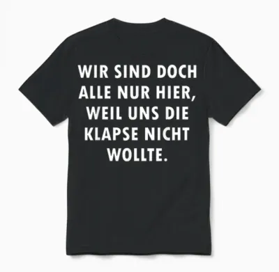 Wir Sind Doch Alle Nur Hier Weil Uns Die Klapse Nicht Wollte Unisex T-Shirt - Black