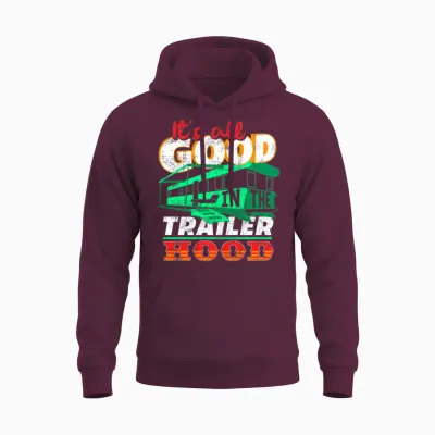 All Is Good in the Trailer Hood Unisex Hoodie - Maroon