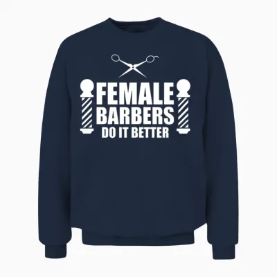 Female Barber - Female Barbers Do It Better Unisex Sweatshirt - Navy