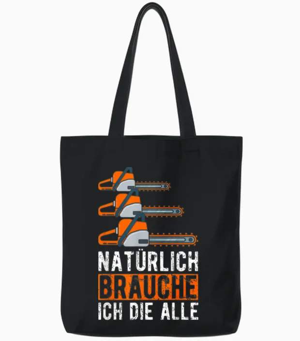 Natürlich Brauche Ich Die Alle Motorsäge Holzfäller Tote Bags in Black