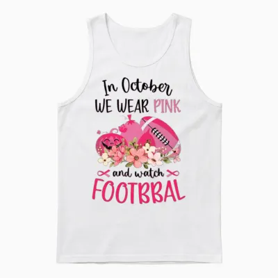 Women's in October We Wear Pink and Watch Football Unisex Tank Top - White