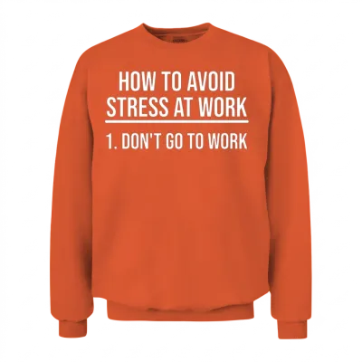 How to Avoid Stress at Work Humor for Co-Worker Unisex Sweatshirt - Orange