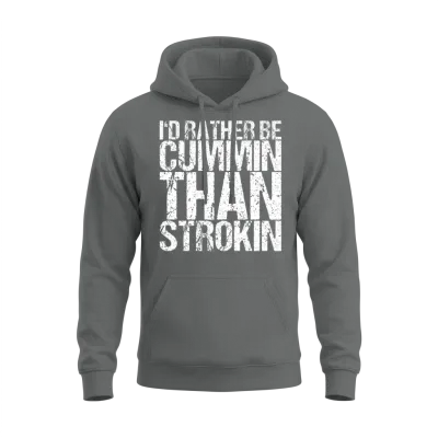 I'd Rather Be Cummin Than Strokin Unisex Hoodie - Graphite Heather
