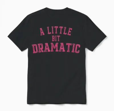 Womens a Little Bit Dramatic Unisex T-Shirt - Black