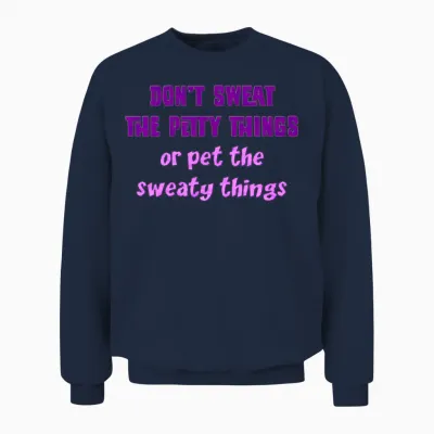 Dont Sweat the Petty Things Travel Unisex Sweatshirt - Navy