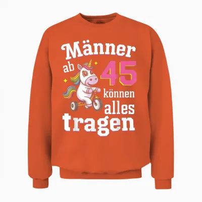 Männer Ab 45 Können Alles Tragen 45. Geburtstag Unisex Sweatshirt - Orange