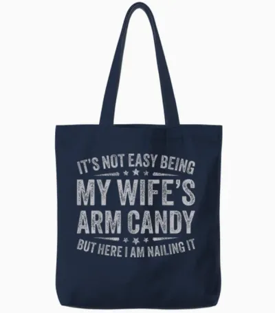 Funny Husband It's Not Easy Being My Wife's Arm Candy Men Tote Bags - Navy