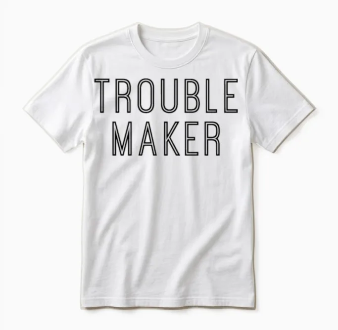 Trouble Maker - Cool Funny Troublemaker Quote Unisex T-Shirt in White