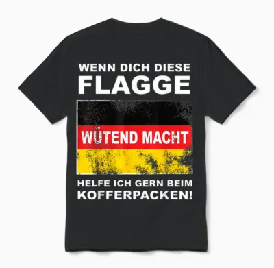 T-Shirt with German Flag "wenn Dich Die Deutschland Fahangend Macht Macht Unisex T-Shirt - Black