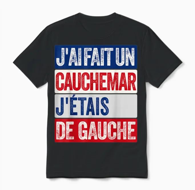 J'ai Fait Un Cauchemar J'étais De Gauche Humour Politique Unisex T-Shirt in Black