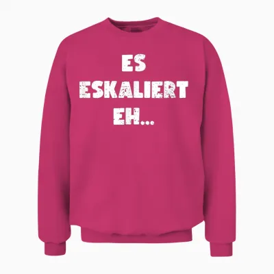 Lustig Spruch Es Eskaliert Eh Witzig Unisex Sweatshirt - Heliconia