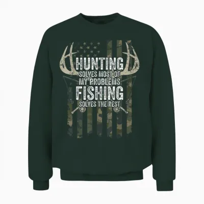 Hunting Solves Most of My Problems Fishing the Rest - Funny Unisex Sweatshirt - Forest