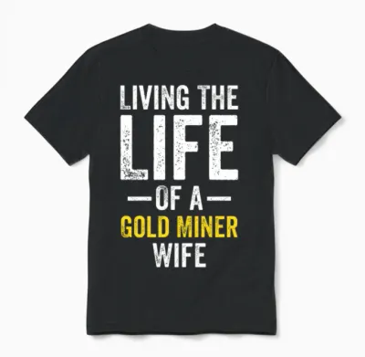 Gold Miner Wife Funny Gold Panning Gold Miner Digg Unisex T-Shirt - Black