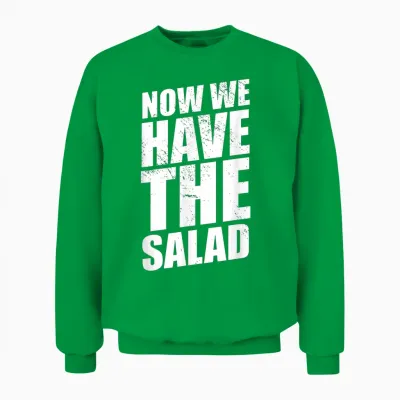 Lustiger Denglisch Spruch Now We Have the Salad Unisex Sweatshirt - Irish Green