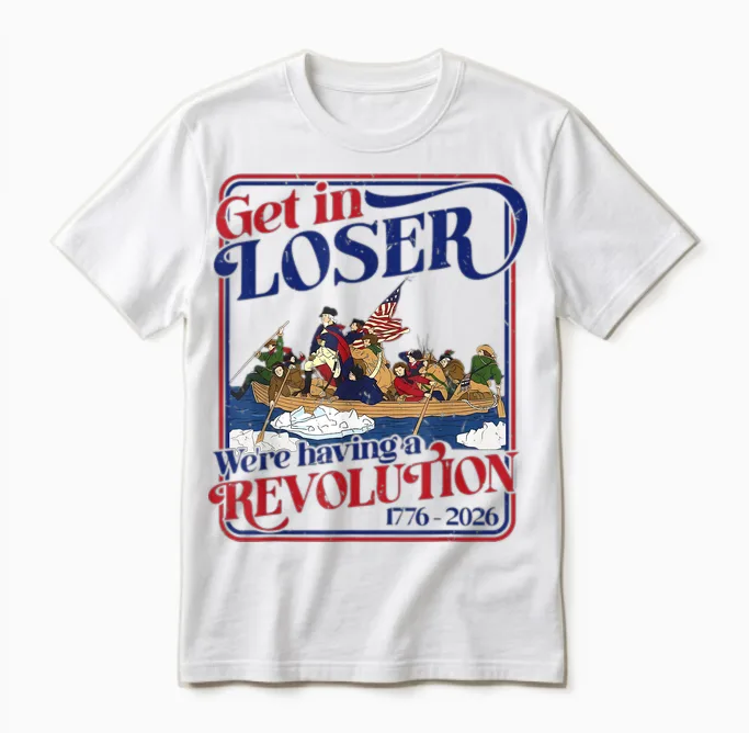 250th 4th July Get in Loser We're Having Revolution Unisex T-Shirt in White