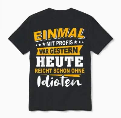 Einmal Mit Profis Arbeiten Gestern Früher Idioten Unisex T-Shirt - Black