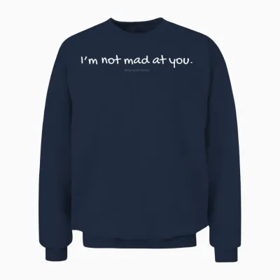 Im Not Mad at You — Rennee Good Quote Unisex Sweatshirt - Navy