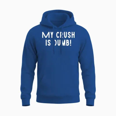 My Crush Is Dumb Funny Love Sarcastic Funny Unisex Hoodie - Royal