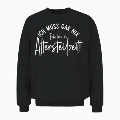 Ich Muss Gar Nix Ich Bin in Altersteilzeit 2026 Unisex Sweatshirt - Black