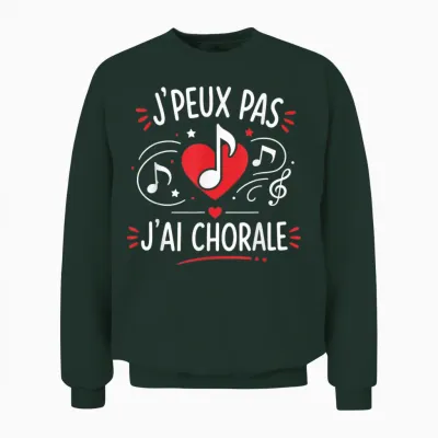 Humour Chanteur De Choeur Chant Je Peux Pas J'ai Chorale Unisex Sweatshirt - Forest