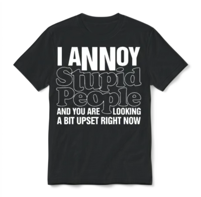 I Annoy Stupid People Mens Funny Offensive Unisex T-Shirt - Black