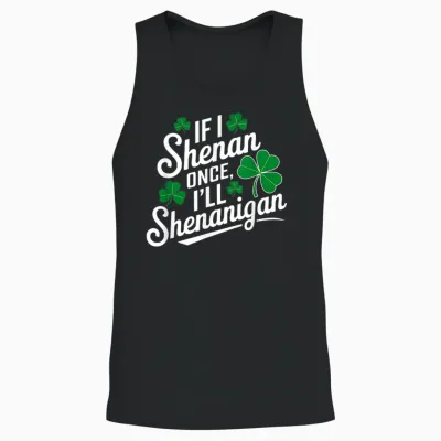 Funny if I Shenan Once I’ll Shenanigan St Patricks Day Unisex Tank Top - Black
