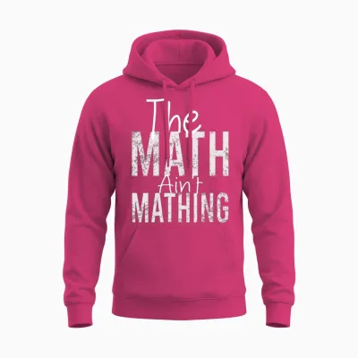 The Math Ain't Mathing Funny Math Teacher Unisex Hoodie - Heliconia