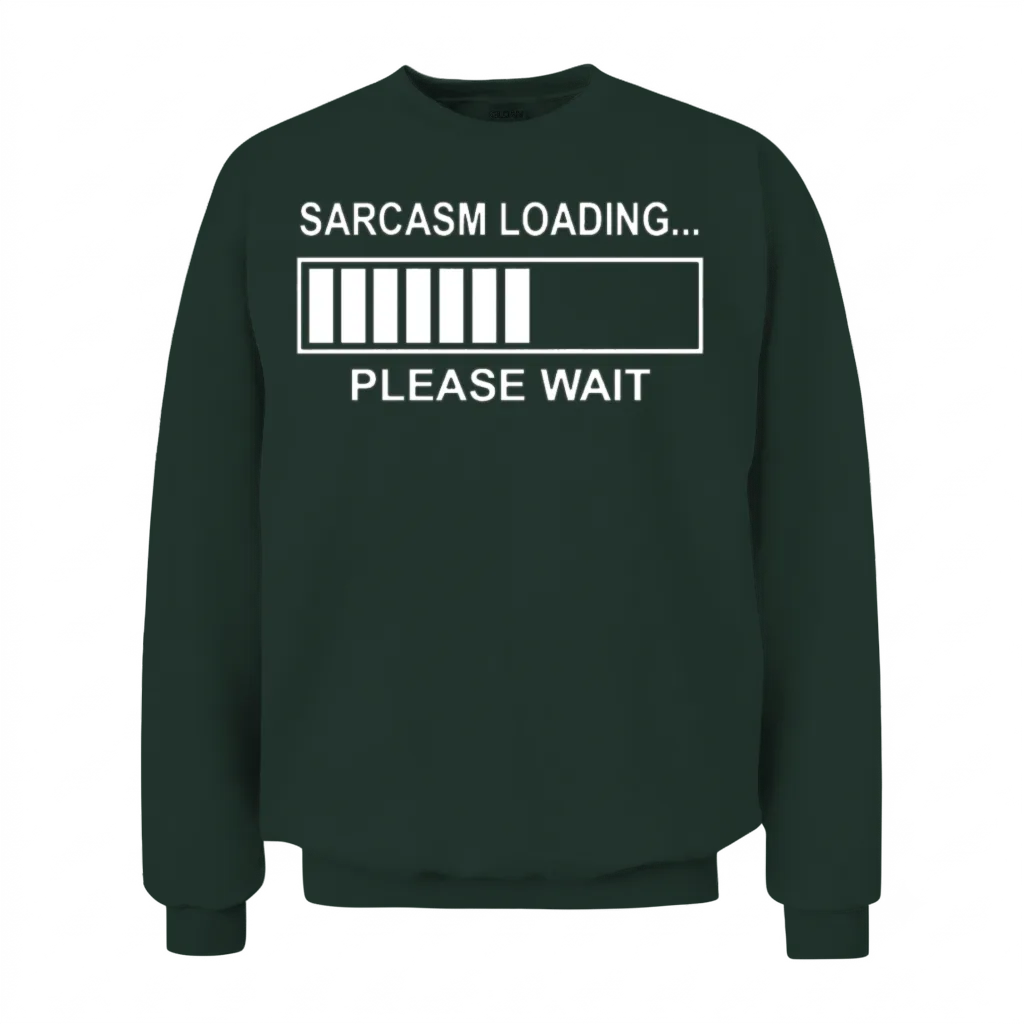 Sarcasm Loading Funny Computer Geek Tech Programme Unisex Sweatshirt - Forest