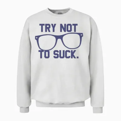 Try Not to Suck Book Movie Reading Unisex Sweatshirt - White