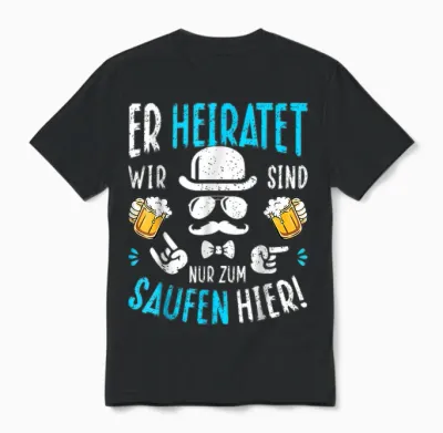 Er Heiratet Wir Sind Nur Zum Saufen Hier! Jga Polterabend Unisex T-Shirt - Black