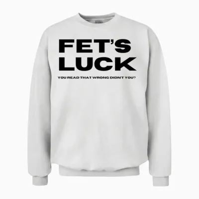 Fet's Luck Unisex Sweatshirt - White