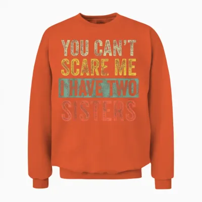 You Can't Scare Me I Have Two Sisters, Funny Brother Joke Unisex Sweatshirt - Orange