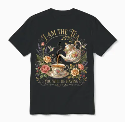 I Am the Tea You're Going Sarcastic British Humour Unisex T-Shirt - Black