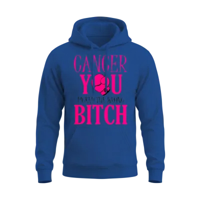 Cancer - You Picked the Wrong Bitch Unisex Hoodie - Royal