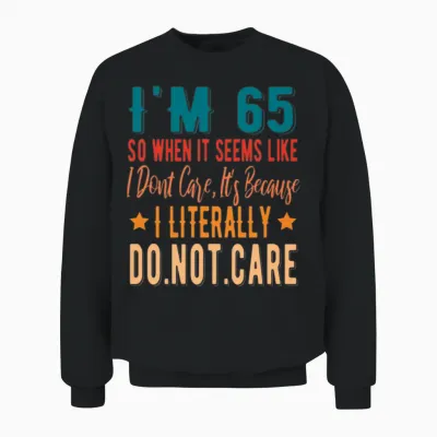 65 Literally Do Not Care - 65th 1956 Birthday Unisex Sweatshirt - Black